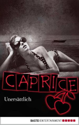 [Caprice 11] • Unersättlich